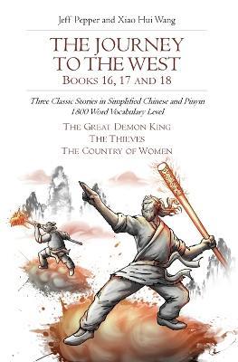 The Journey to the West, Books 16, 17 and 18: Three Classic Stories in Simplified Chinese and Pinyin, 1800 Word Vocabulary Level - Jeff Pepper - cover