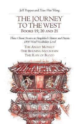 The Journey to the West, Books 19, 20 and 21: Three Classic Stories in Simplified Chinese and Pinyin, 1800 Word Vocabulary Level - Jeff Pepper - cover