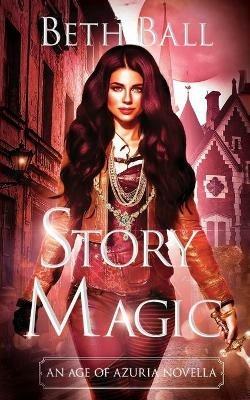 Story Magic: An Age of Azuria Novella - Beth Ball - cover
