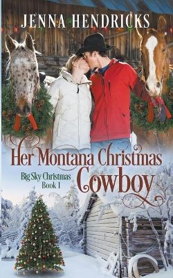 Her Montana Christmas Cowboy - Jenna Hendricks,J L Hendricks - cover