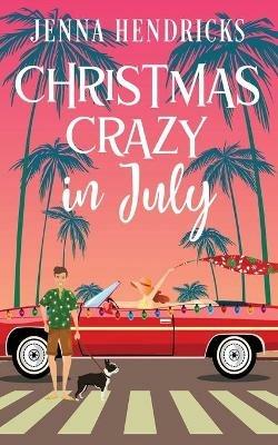 Christmas Crazy in July: Christmas Only Comes Once A Year - Jenna Hendricks - cover