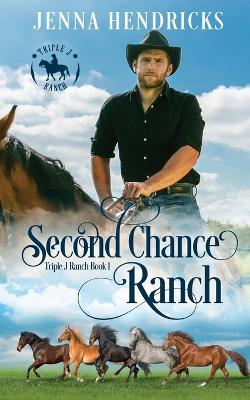 Second Chance Ranch: Clean & Wholesome Cowboy Romance - Jenna Hendricks - cover