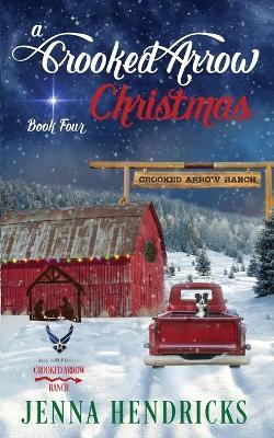 A Crooked Arrow Christmas: A Military Sweet Cowboy Romance in Big Sky Country - Jenna Hendricks - cover