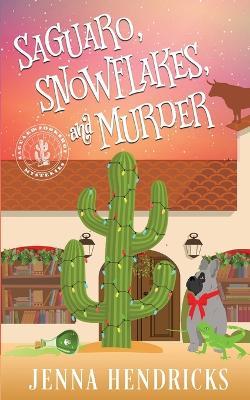 Saguaro, Snowflakes, and Murder: An Absolutely Charming Cactus and Cowboys Cozy Mystery - Jenna Hendricks - cover