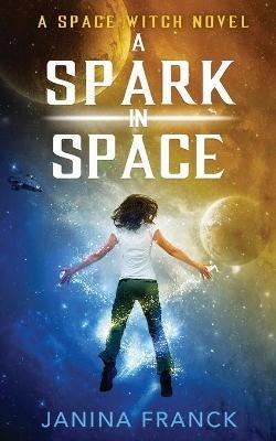 A Spark in Space: A Space Witch Novel - Janina Franck - cover