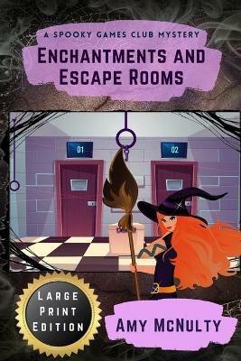 Enchantments and Escape Rooms Large Print Edition: Large Print Edition - Amy McNulty - cover