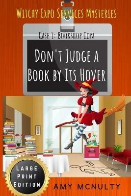 Don't Judge a Book by Its Hover: Case 1: Bookshop Con Large Print Edition (Witchy Expo Services Mysteries): Case 1: Bookshop Con Large Print Edition (Witchy Expo Services) - Amy McNulty - cover