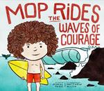 Mop Rides the Waves of Courage: A Mop Rides Story (Emotional Regulation for Kids)