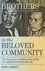 Brothers in the Beloved Community: The Friendship of Thich Nhat Hanh and Martin Luther King Jr.