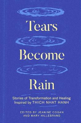 Tears Become Rain: Stories of Transformation and Healing Inspired by Thich Nhat Hanh - cover