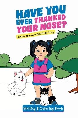 Have You Ever Thanked Your Nose: Create Your Own Gratitude Story Writing and Coloring Book: Cr - Jacqui Letran - cover