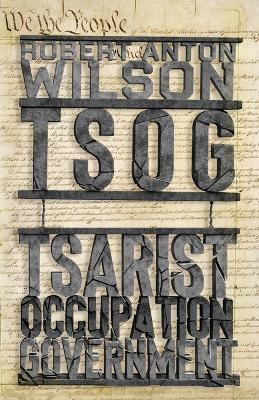 Tsog: The Thing That Ate The Constitution and other everyday monsters - Robert Anton Wilson - cover