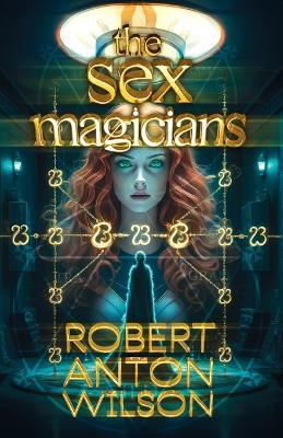 The Sex Magicians - Robert Anton Wilson - cover