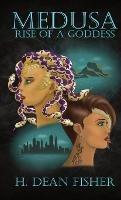 Medusa: Rise of a Goddess - H Dean Fisher - cover