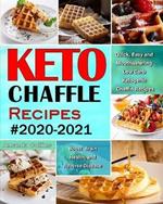 Keto Chaffle Recipes #2020-2021: Quick, Easy and Mouthwatering Low Carb Ketogenic Chaffle Recipes to Boost Brain Health and Reverse Disease