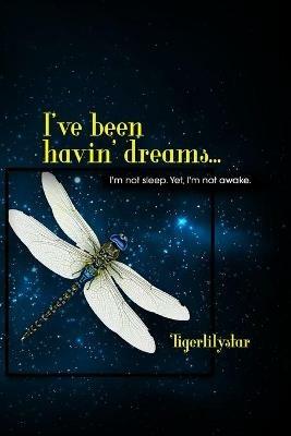 I've been havin' dreams...: I'm not sleep. Yet, I'm not awake. - Tigerlilystar - cover