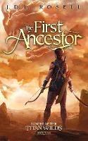 The First Ancestor: Ranger of the Titan Wilds, Book 2