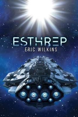 E.S.T.H.R.E.P.: Extra Solar Technological Human Robotic Exploration Probe - Eric Wilkins - cover