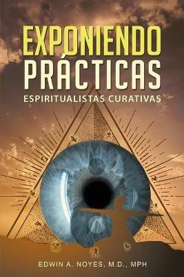 Exponiendo Practicas Espiritualistas Curativas - Edwin A Noyes - cover