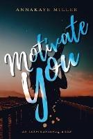 Motivate You: An Inspirational Book - Annakaye Miller - cover