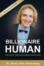 Billionaire Human: How to Feel, Need and Express Your Success