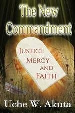 The New Commandment: Justice, Mercy & Faith