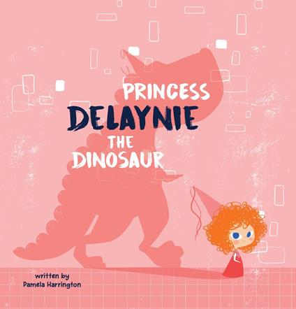 Princess Delaynie the Dinosaur - Pamela Harrington,Yip Jar Design - ebook