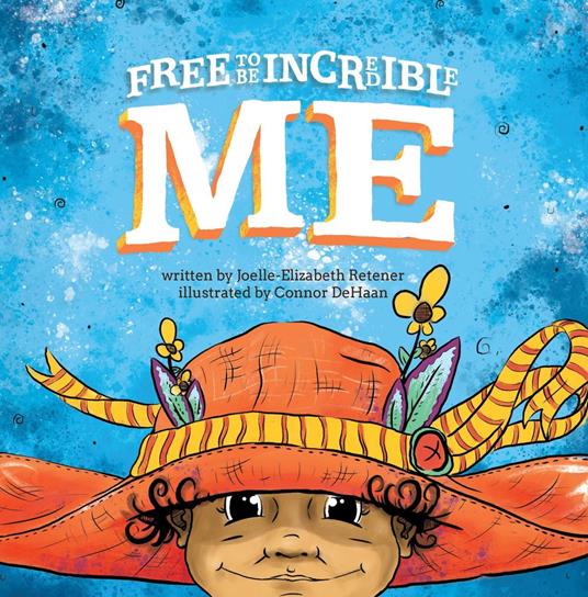 Free to Be Incredible Me - Yip Jar Design,Joelle-Elizabeth Retener,Connor DeHaan - ebook