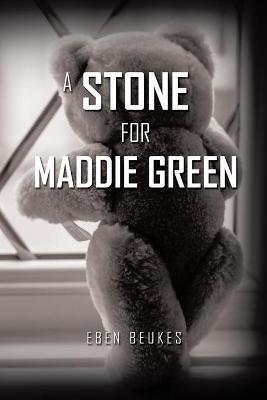 A Stone for Maddie Green - Eben Beukes - cover