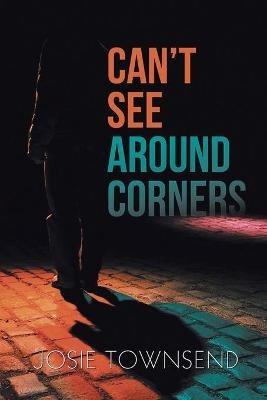 Can't See Around Corners - Josie Townsend - cover