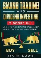 Swing Trading: and Dividend Investing: 2 Books Compilation - Learn How to Invest in The Stock Market, Create Passive Income, and Retire Early - Mark Lowe - cover