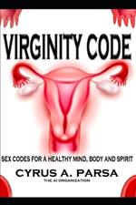 Virginity Code: Sex Codes for a Healthy Mind, Body and Spirit