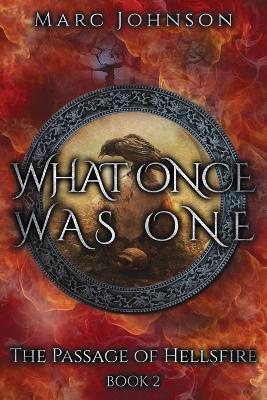 What Once Was One (The Passage of Hellsfire, Book 2) - Marc Johnson - cover