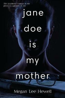 Jane Doe is My Mother - Megan Lee Hewell - cover