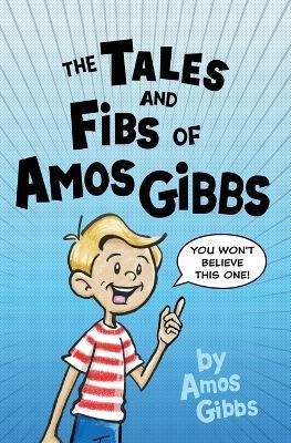 The Tales and Fibs of Amos Gibbs - Amos Gibbs - cover