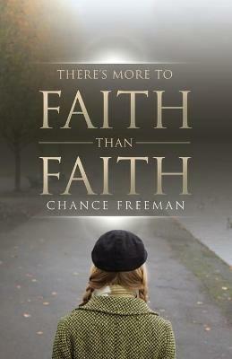 There's More To Faith Than Faith - Chance Freeman - cover