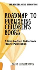 Roadmap to Publishing Children's Books: A Step-by-Step Guide from Idea to Publication