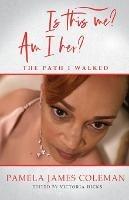 Is this me? Am I her? The Path I Walked - Pamela James Coleman - cover