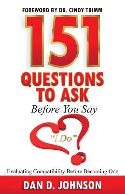 151 Questions to Ask Before You Say "I Do" Evaluating Compatibility Before Becoming One - Dan Johnson - cover