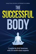 The Successful Body: Using Fitness, Nutrition, and Mindset to Live Better