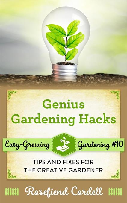 Genius Gardening Hacks: Tips and Fixes for the Creative Gardener