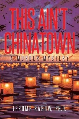 This Ain't Chinatown: A Murder Mystery - Jerome Rabow - cover