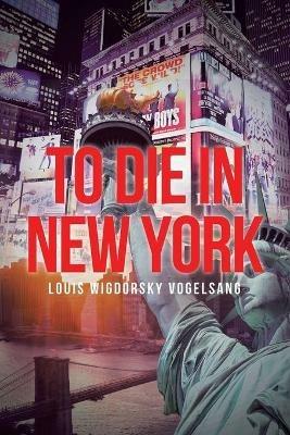 To Die in New York - Louis Wigdorsky Vogelsang - cover