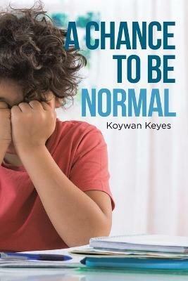 A Chance to Be Normal - Koywan Keyes - cover