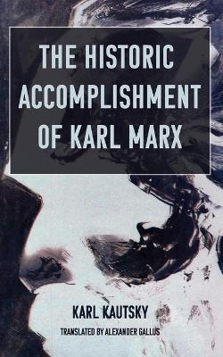 The Historic Accomplishment of Karl Marx - Karl Kautsky - cover