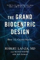 The Grand Biocentric Design: How Life Creates Reality