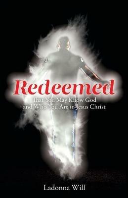 Redeemed: That You May Know God and Who You Are in Jesus Christ - Ladonna Will - cover