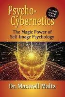 Psycho-Cybernetics The Magic Power of Self Image Psychology - Maxwell Maltz,Matt Furey - cover