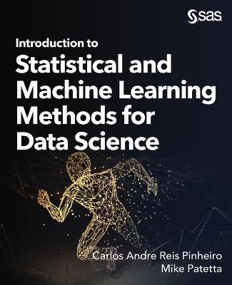 Introduction to Statistical and Machine Learning Methods for Data Science - Carlos Andre Reis Pinheiro,Mike Patetta - cover