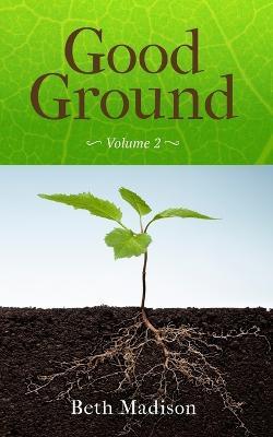 Good Ground: Volume 2 - Beth Madison - cover